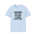 May Start Explaining Load Calculations T-Shirt