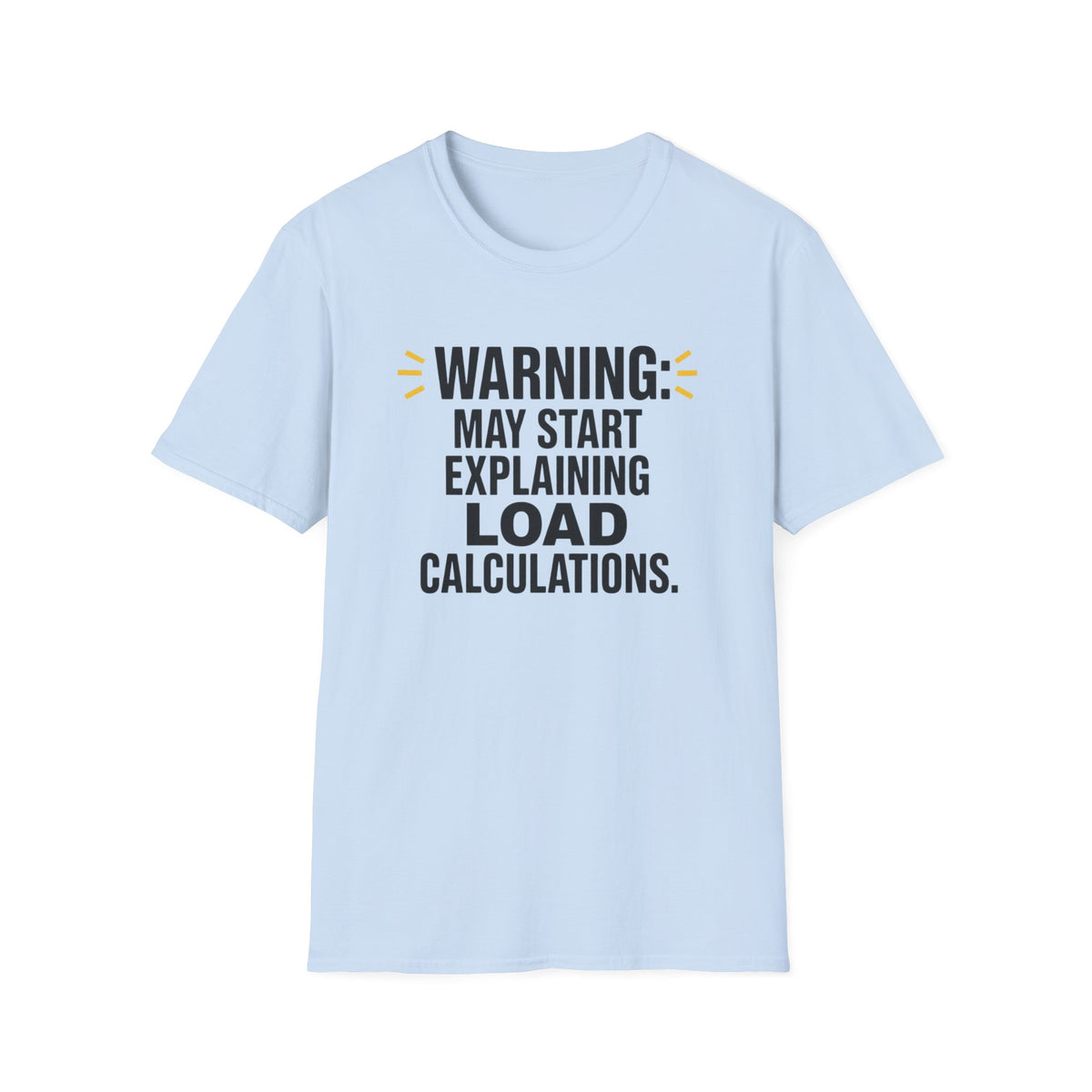 May Start Explaining Load Calculations T-Shirt