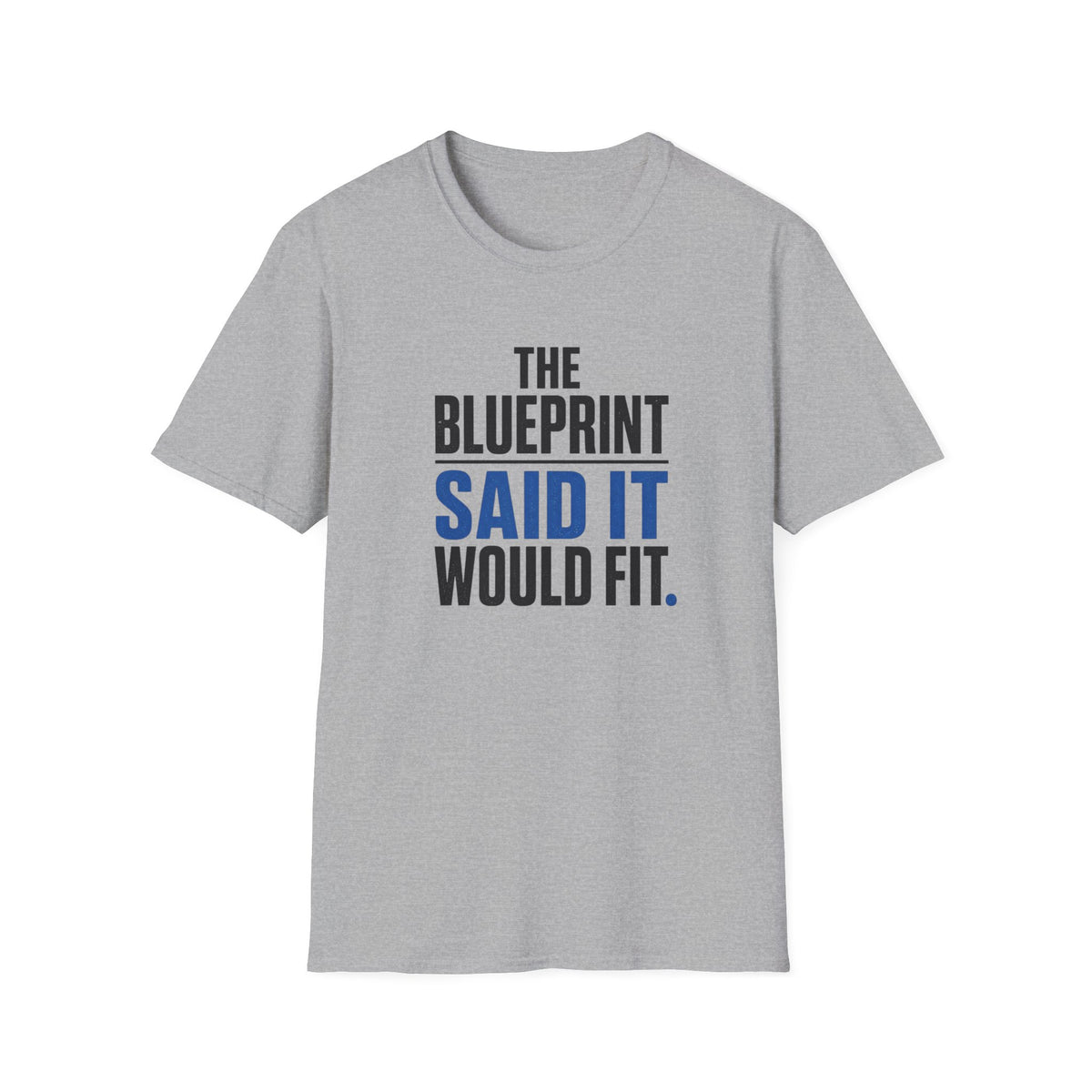 The Blueprint Said It Would Fit T-Shirt