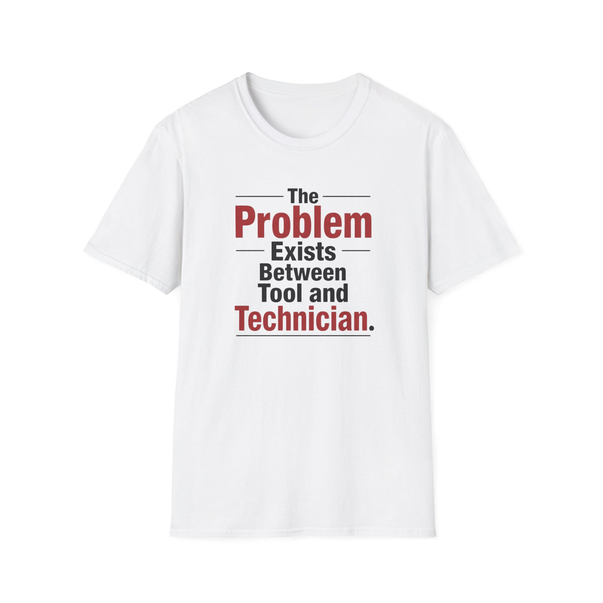 The Problem Exists Between Tool and Technician T-Shirt