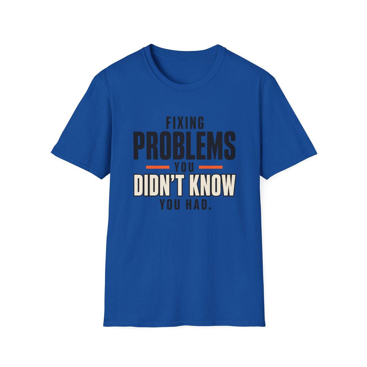 Fixing Problems You Didn’t Know You Had T-Shirt