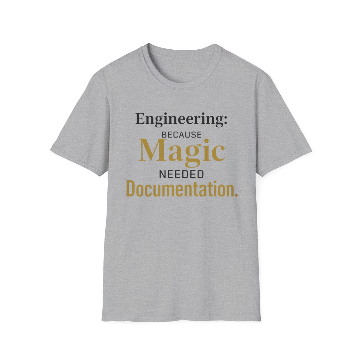 Engineering Because Magic Needed Documentation T-Shirt