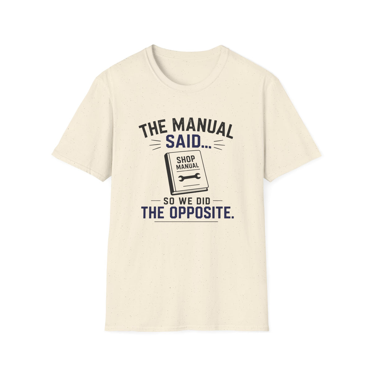 The Manual Said So We Did The Opposite T-Shirt