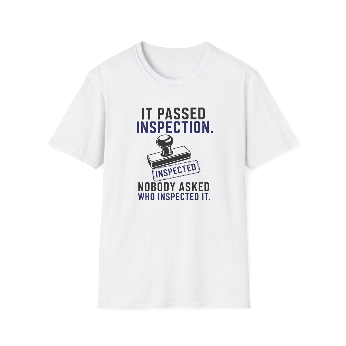 It Passed Inspection Nobody Asked By Who T-Shirt
