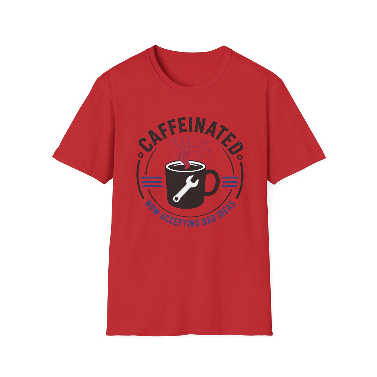 Caffeinated Now Accepting Bad Ideas T-Shirt
