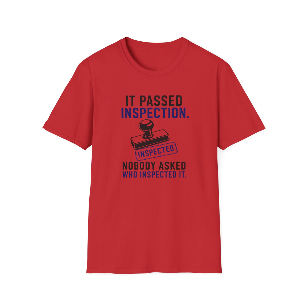 It Passed Inspection Nobody Asked By Who T-Shirt