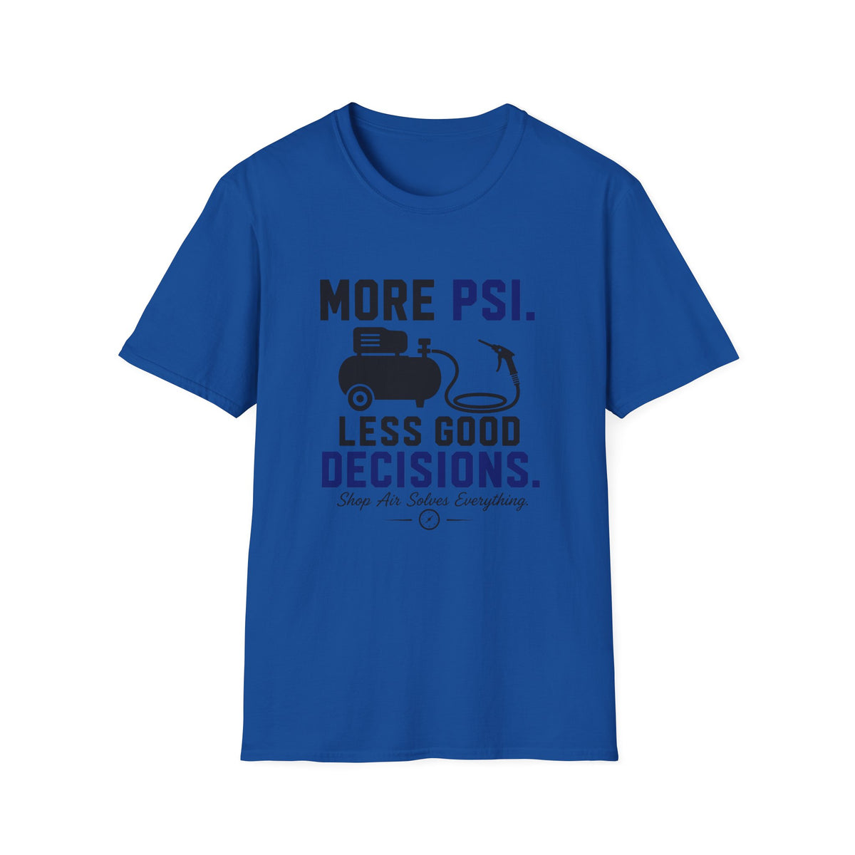 More PSI Less Good Decision T-Shirt