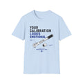Your Calibration Looks Emotional T-Shirt