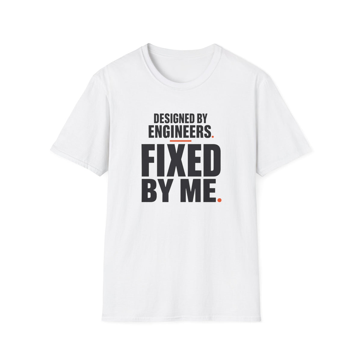 Designed by Engineers Fixed by Me T-Shirt