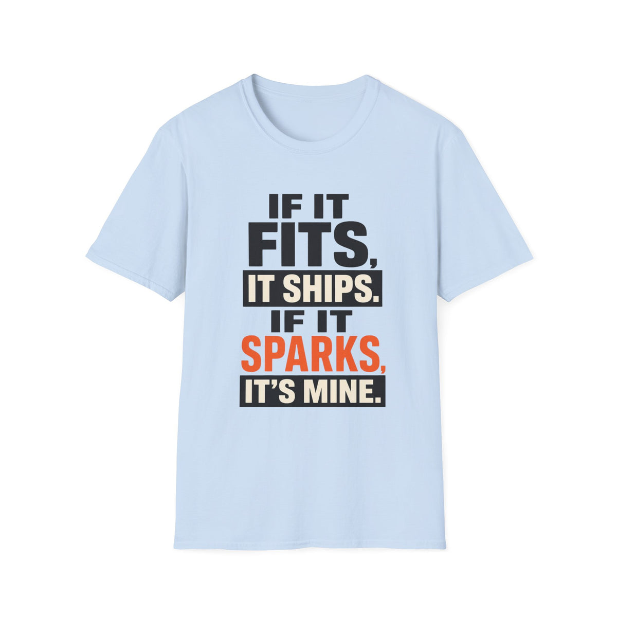 If It Fits, It Ships. If It Sparks, It’s Mine T-Shirt
