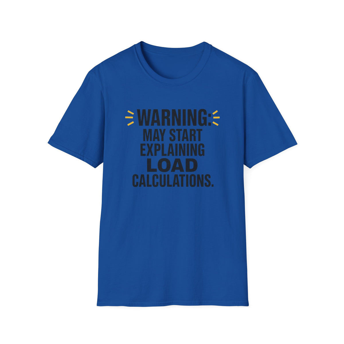 May Start Explaining Load Calculations T-Shirt