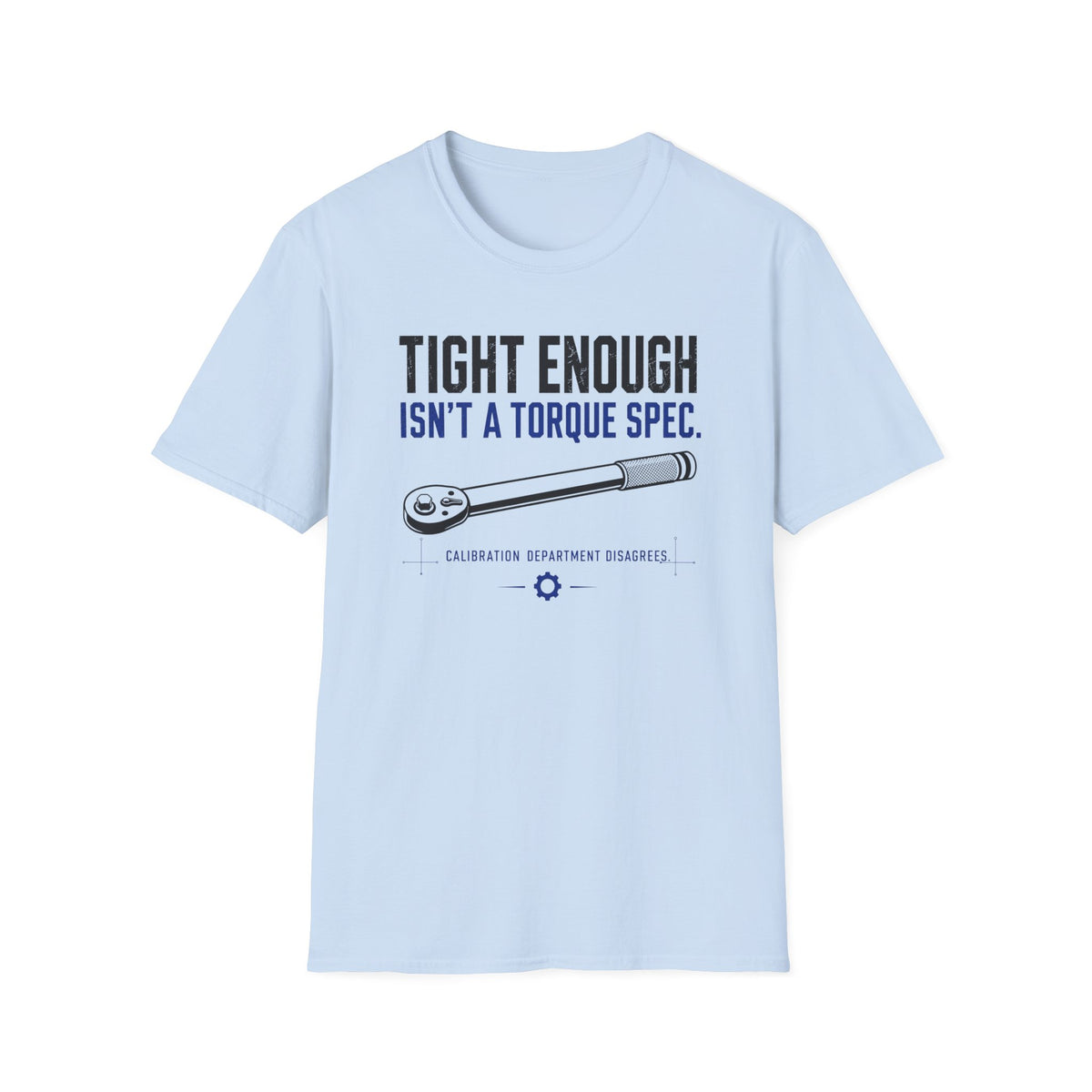 Tight Enough Isn't A Torque Spec T-Shirt