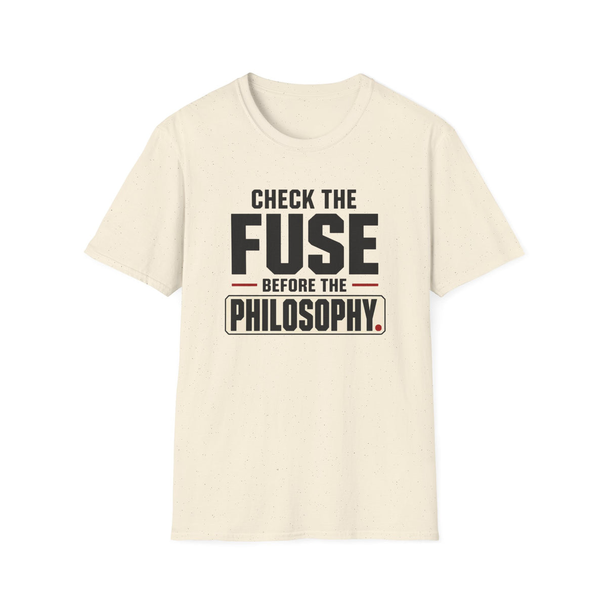 Check The Fuse Before The Philosophy T-Shirt