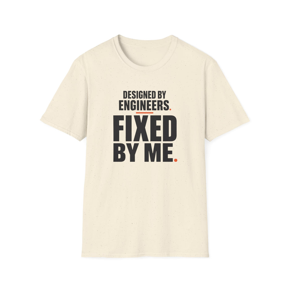 Designed by Engineers Fixed by Me T-Shirt