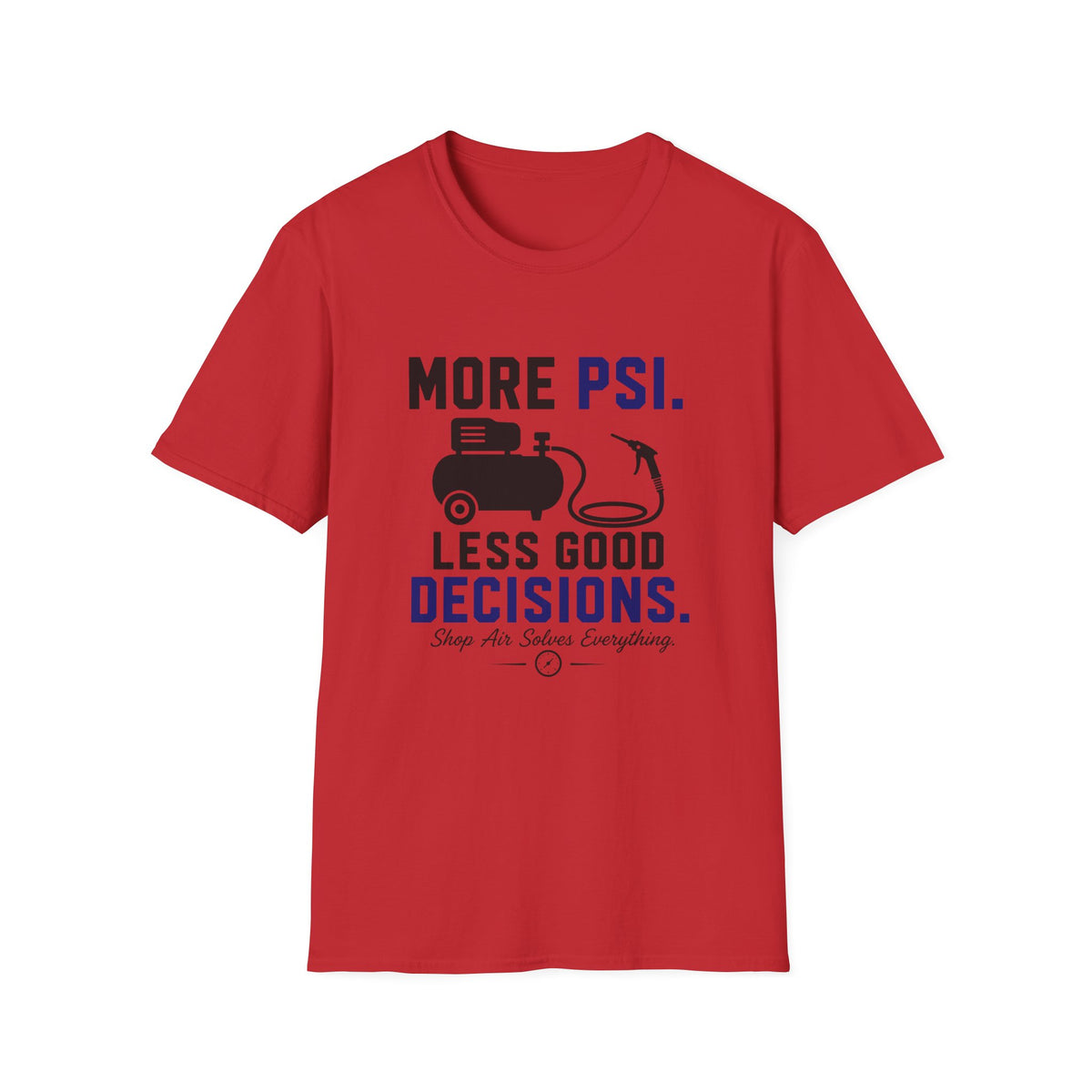 More PSI Less Good Decision T-Shirt