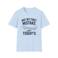 Not My First Mistake Just Today T-Shirt