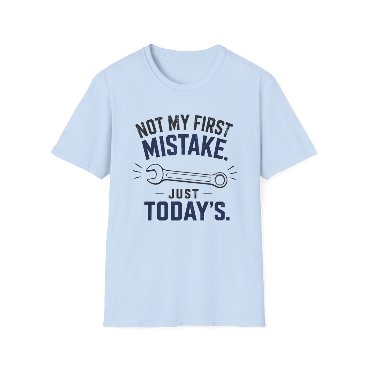 Not My First Mistake Just Today T-Shirt