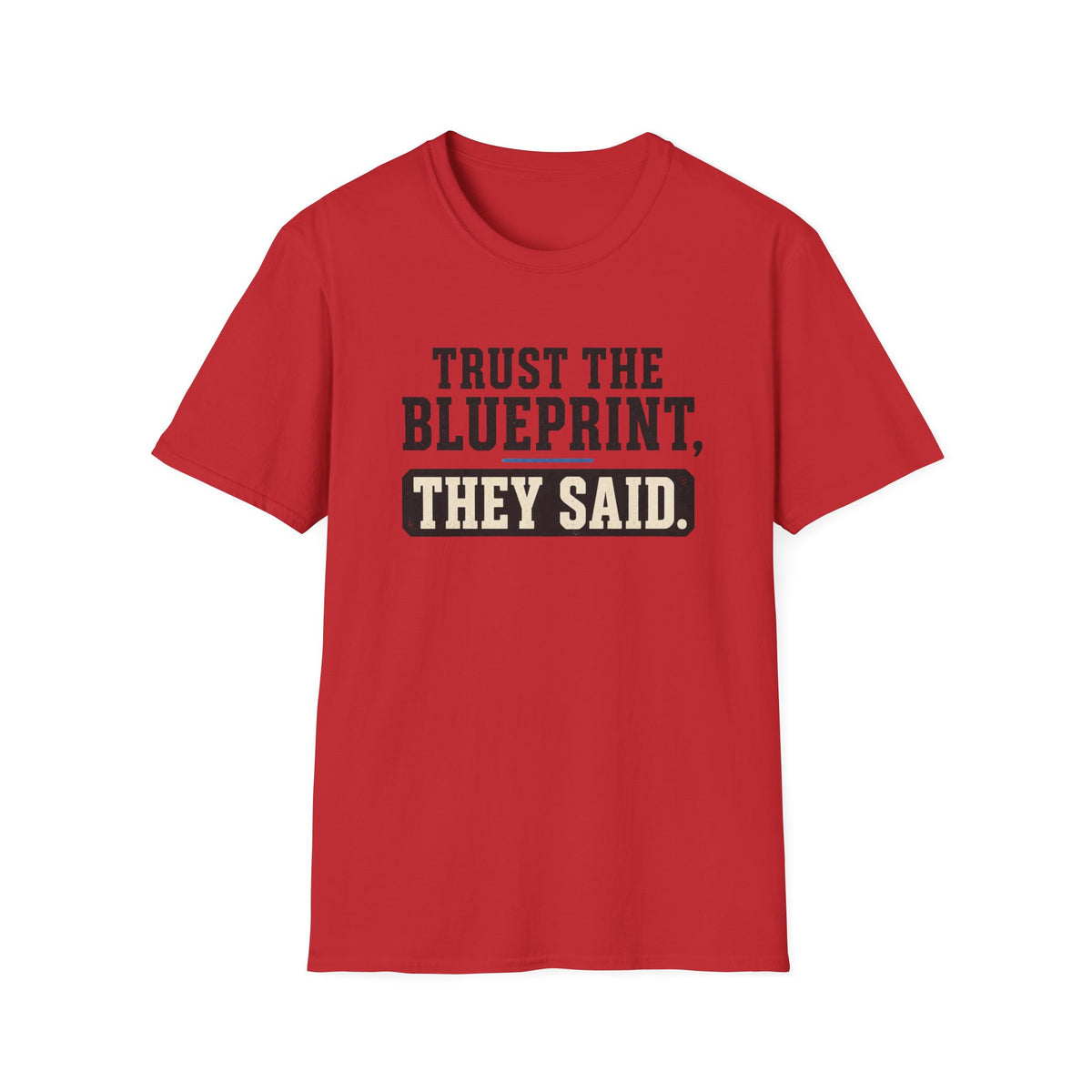 Trust the Blueprint They Said T-Shirt