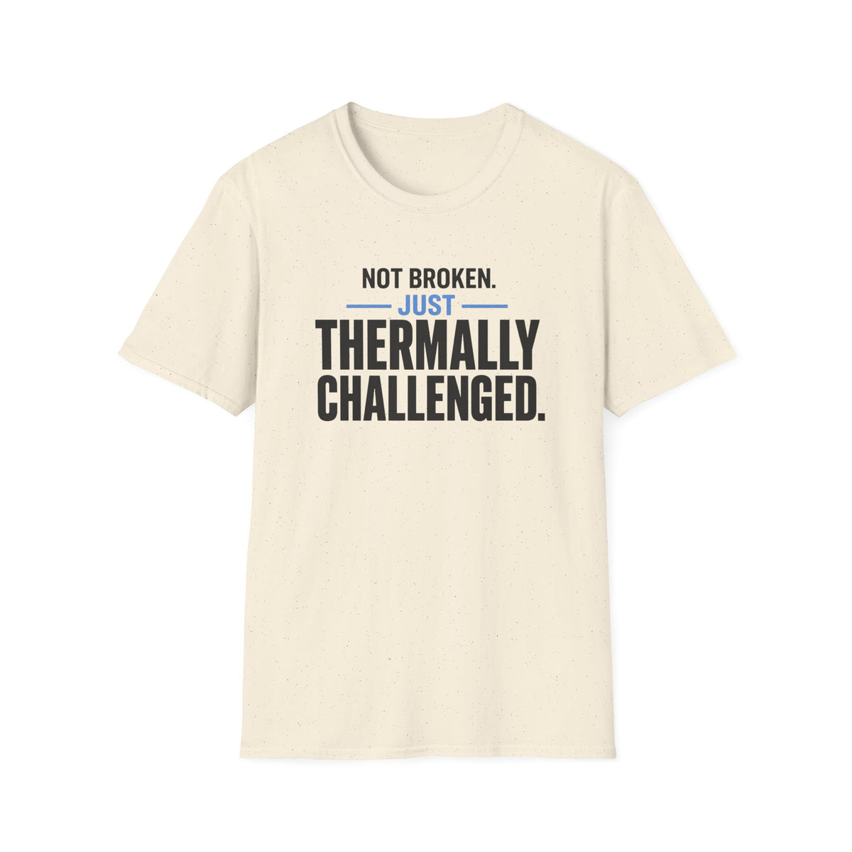 Not Broken Just Thermally Challenged T-Shirt