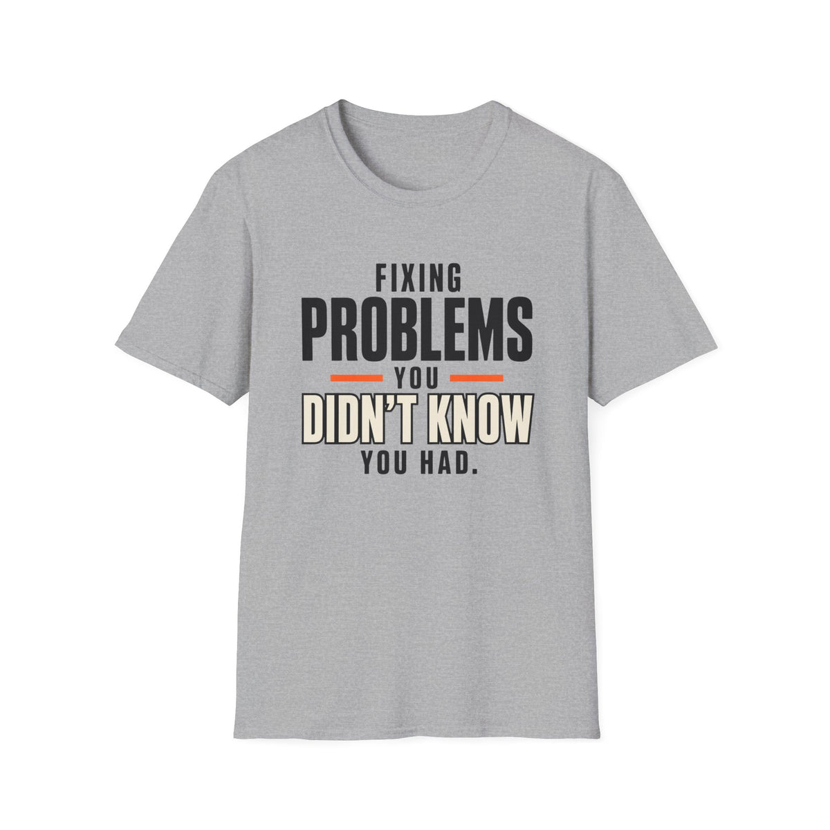 Fixing Problems You Didn’t Know You Had T-Shirt