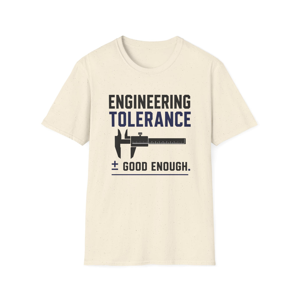 Engineering Tolerance Good Enough T-Shirt