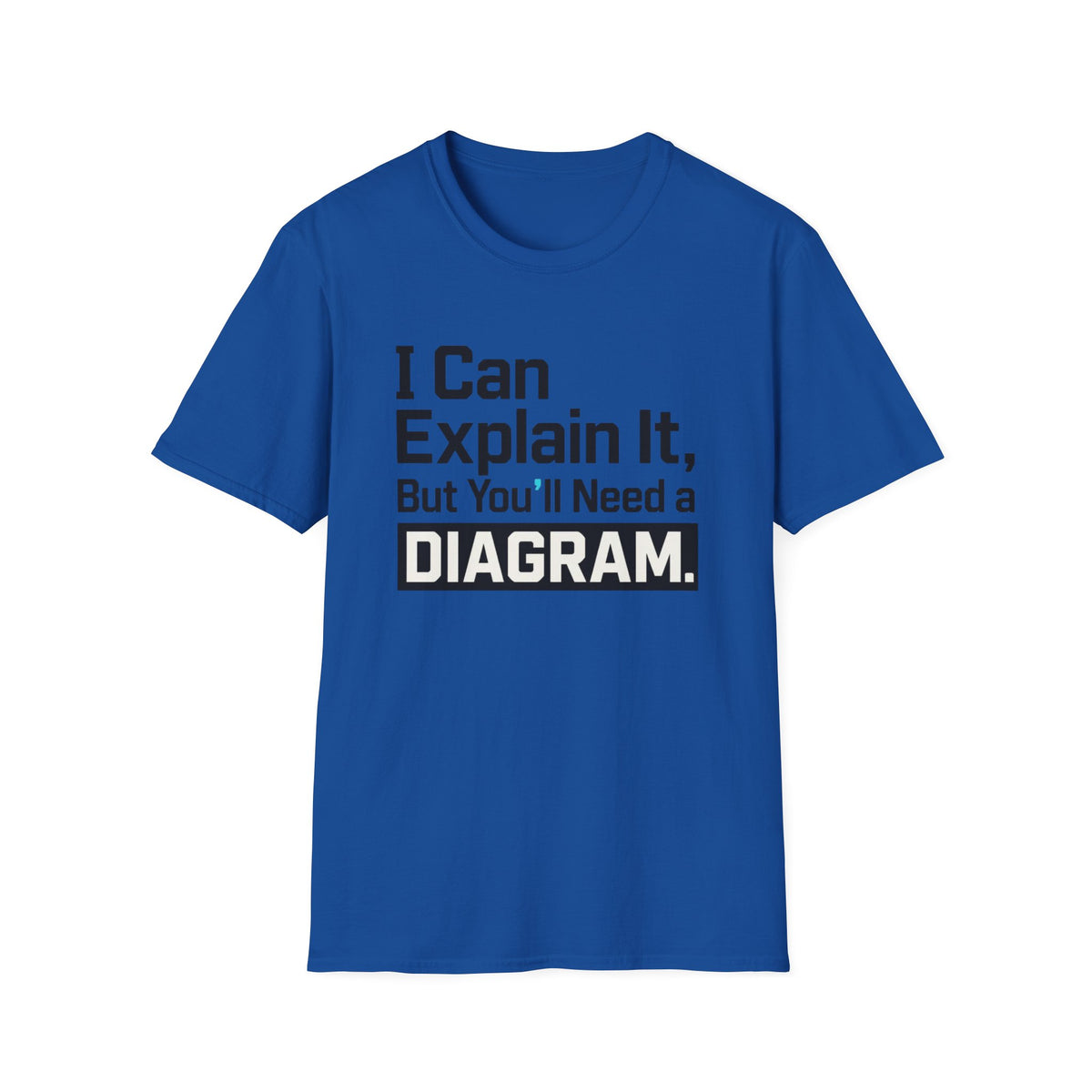 I Can Explain It, But You’ll Need a Diagram T-Shirt