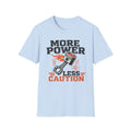 More Power Less Caution T-Shirt