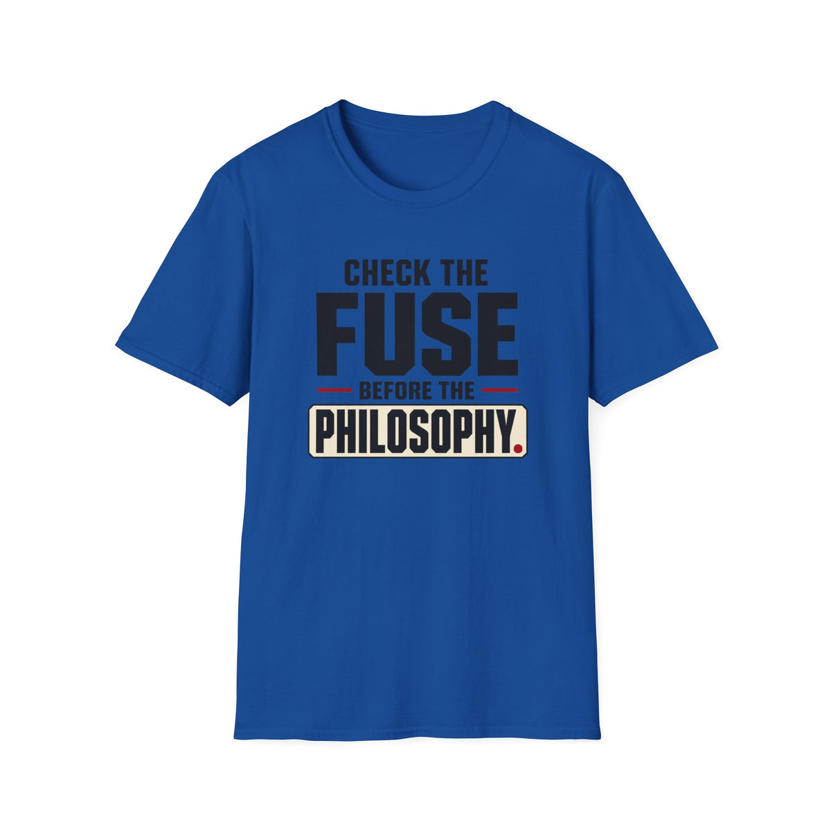 Check The Fuse Before The Philosophy T-Shirt