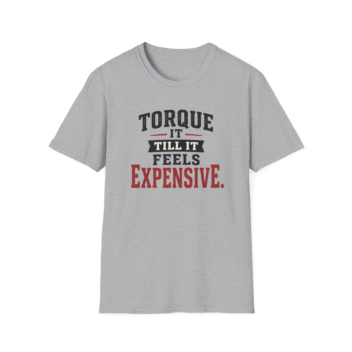 Torque It Till It Feels Expensive T-Shirt
