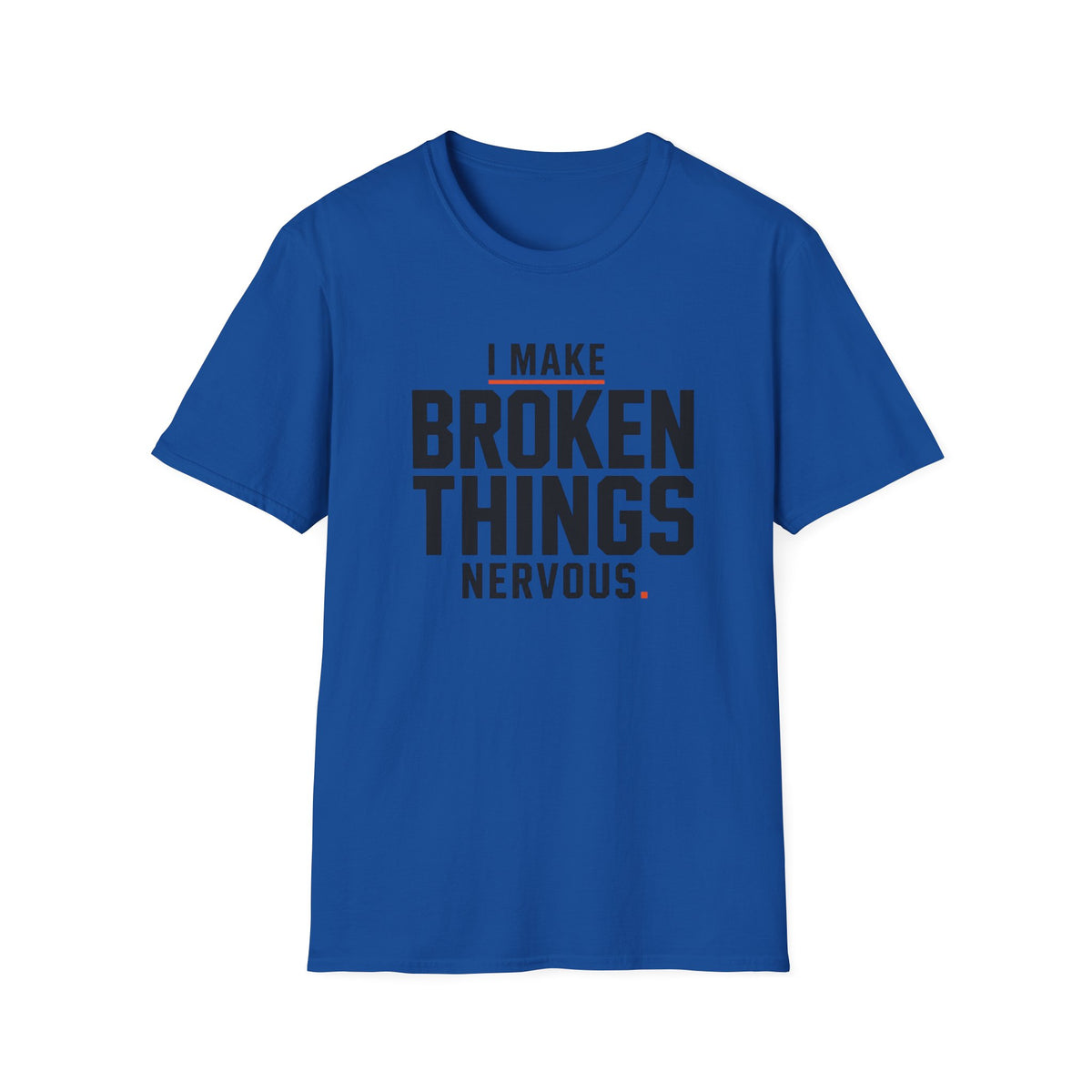 I Make Broken Things Nervous T-Shirt