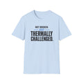 Not Broken Just Thermally Challenged T-Shirt