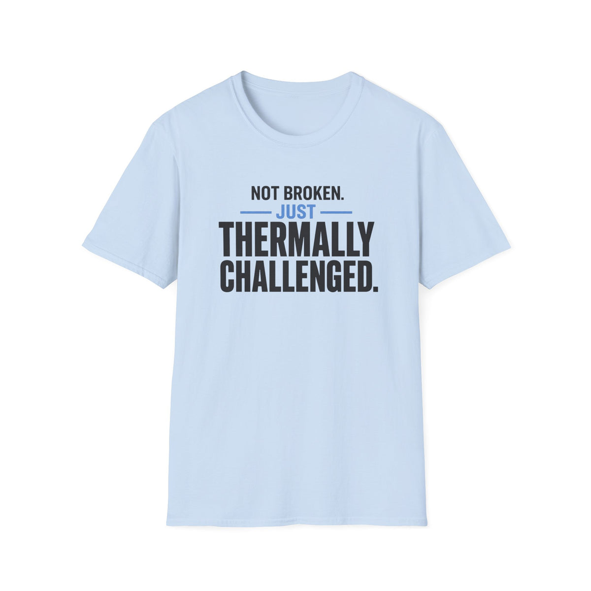 Not Broken Just Thermally Challenged T-Shirt