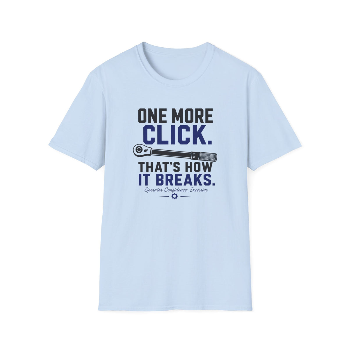 One More Click that's How It Breaks T-Shirt