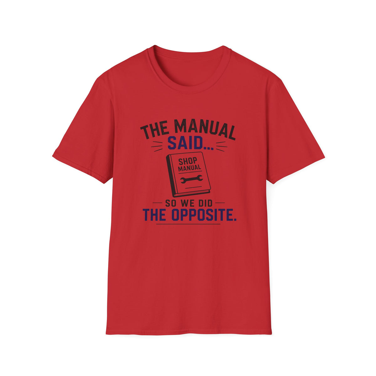 The Manual Said So We Did The Opposite T-Shirt