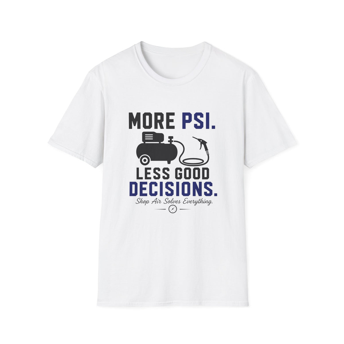 More PSI Less Good Decision T-Shirt
