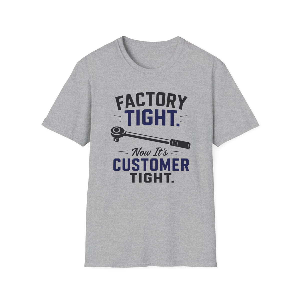 Factory Tight Now It's Customer Tight T-Shirt