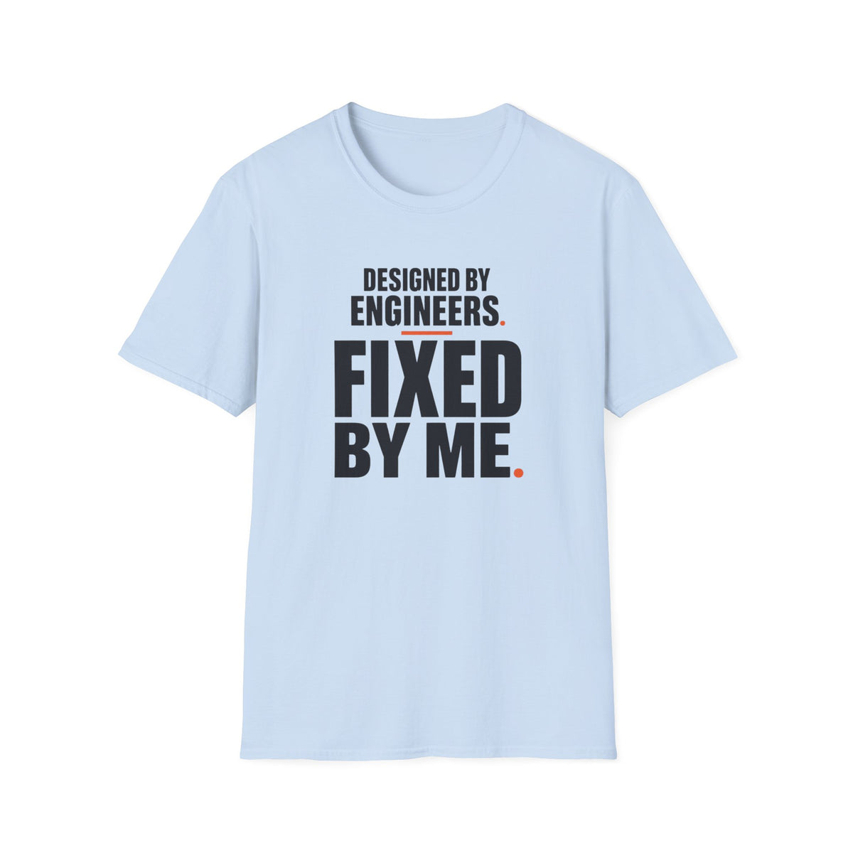 Designed by Engineers Fixed by Me T-Shirt