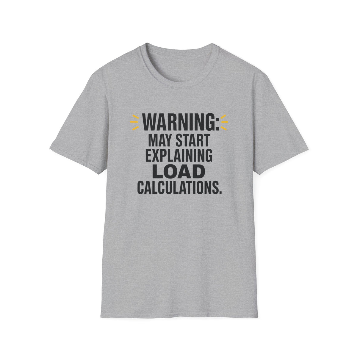 May Start Explaining Load Calculations T-Shirt