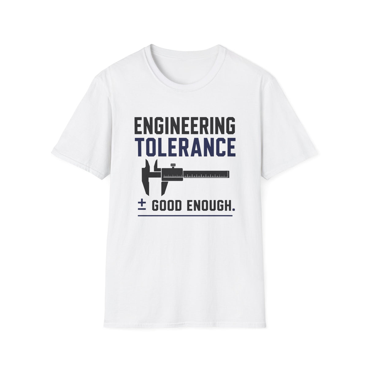 Engineering Tolerance Good Enough T-Shirt