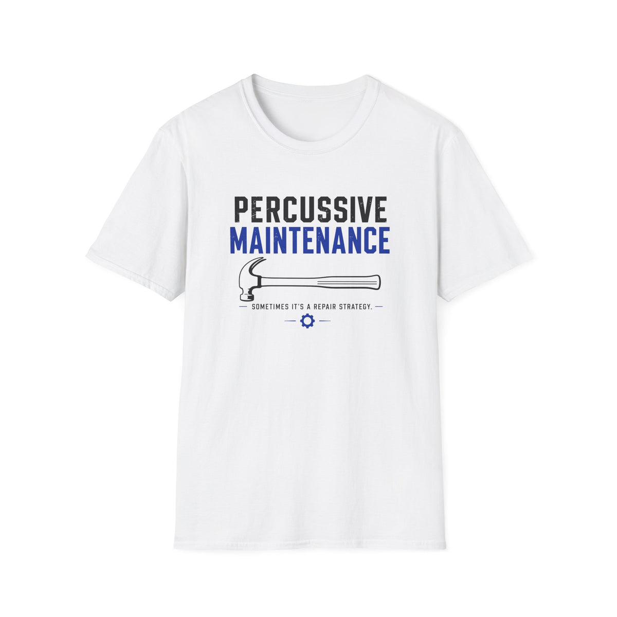 Percussive Maintenance Sometimes It's A Repair Strategy T-Shirt