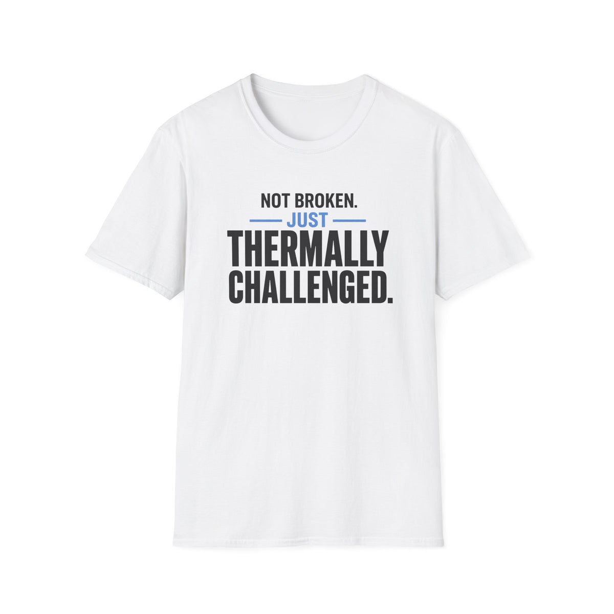 Not Broken Just Thermally Challenged T-Shirt