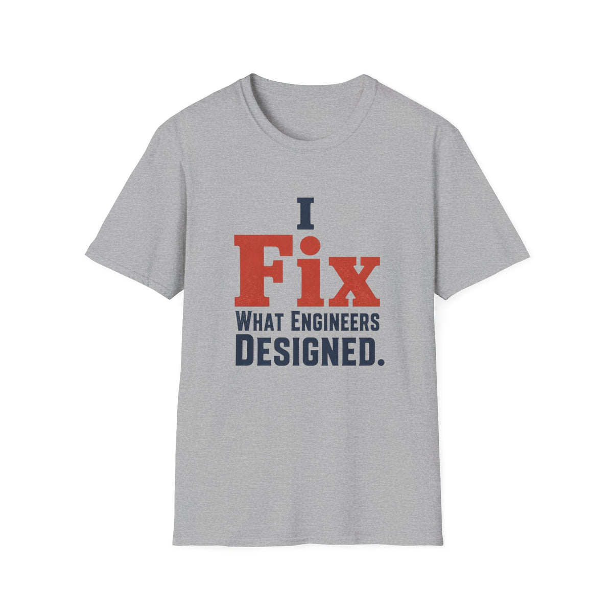 I Fix What Engineers Designed T-Shirt