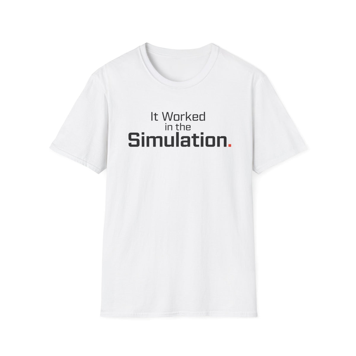It Worked in the Simulation T-Shirt