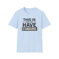 This Is Why We Have Standards T-Shirt