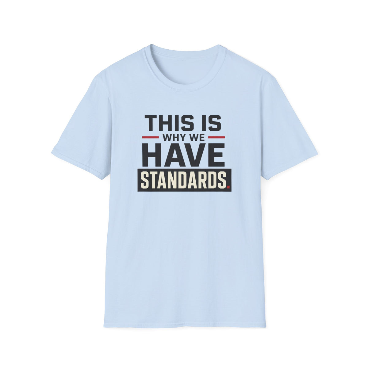 This Is Why We Have Standards T-Shirt