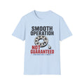 Smooth Operation, Not Guaranteed T-Shirt