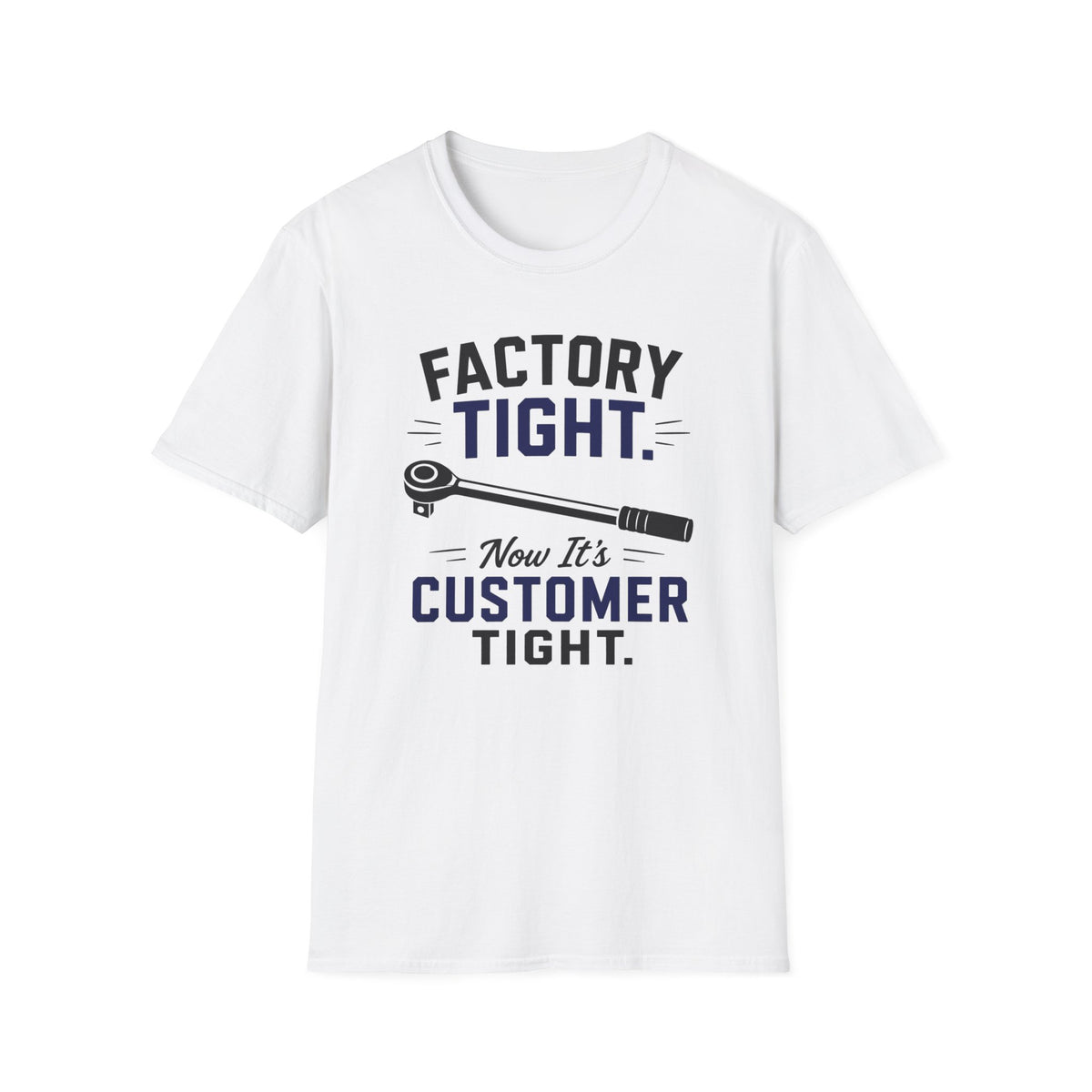 Factory Tight Now It's Customer Tight T-Shirt