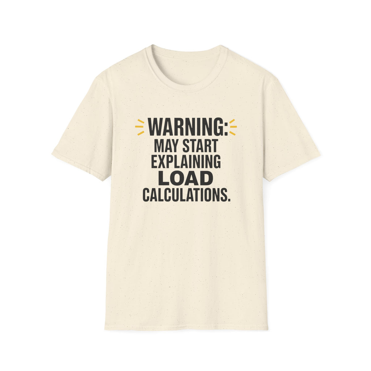 May Start Explaining Load Calculations T-Shirt