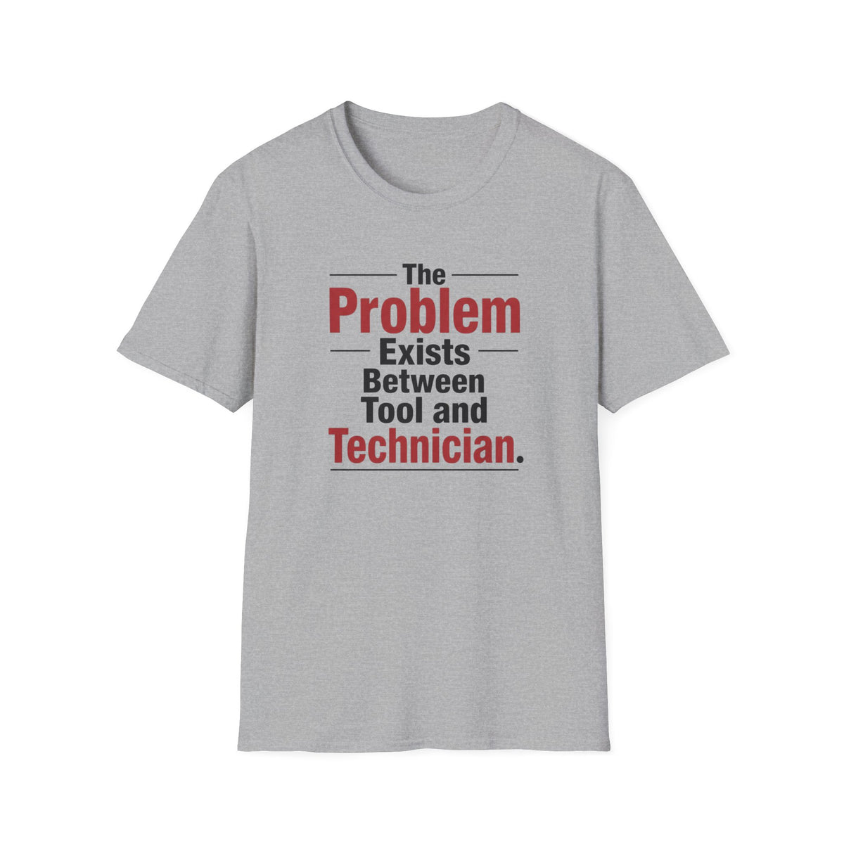 The Problem Exists Between Tool and Technician T-Shirt