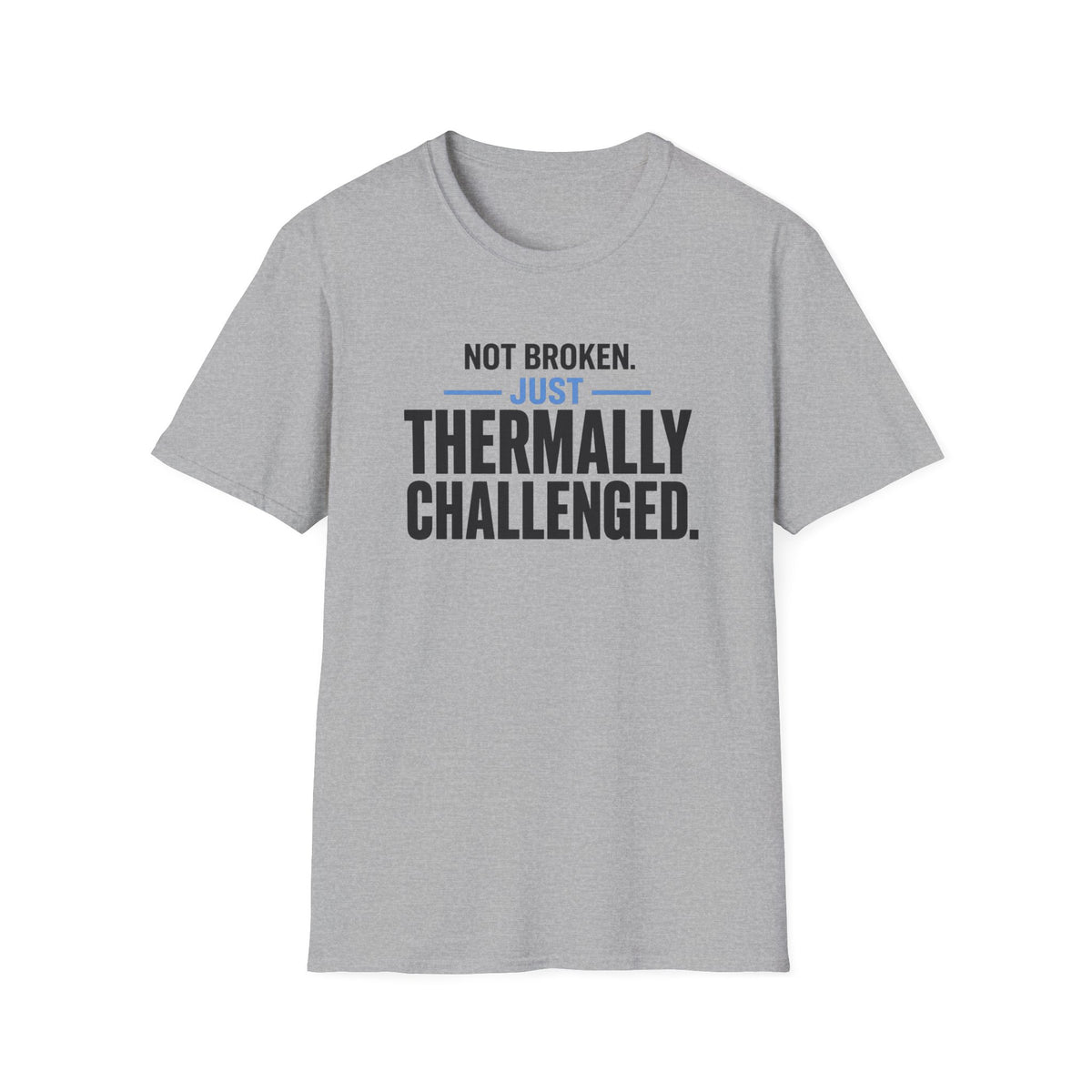 Not Broken Just Thermally Challenged T-Shirt